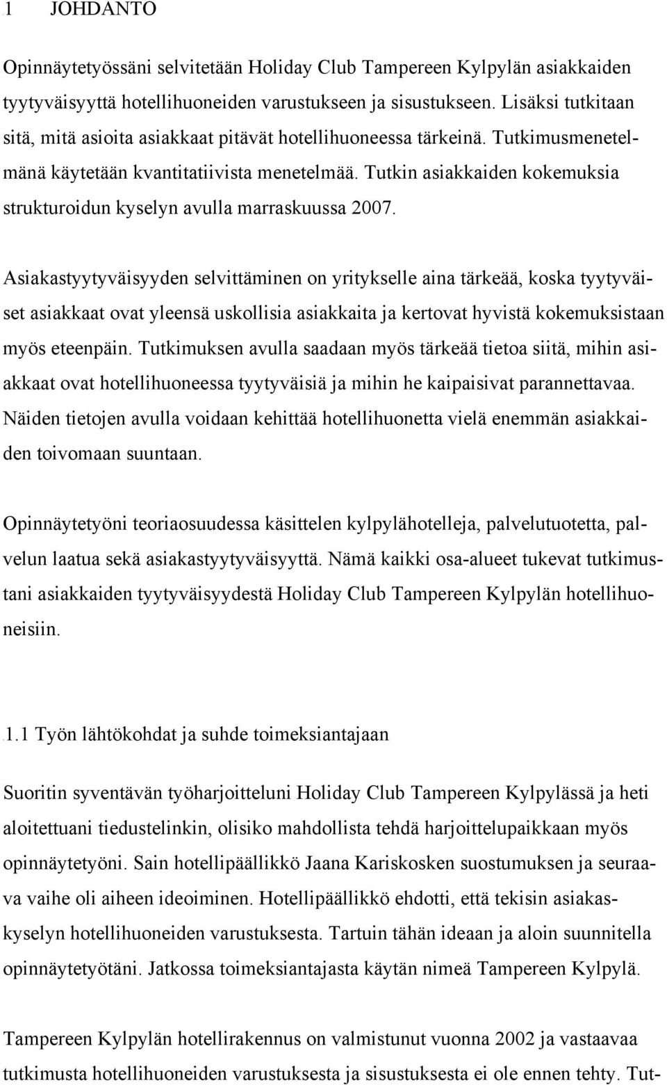 Tutkin asiakkaiden kokemuksia strukturoidun kyselyn avulla marraskuussa 2007.