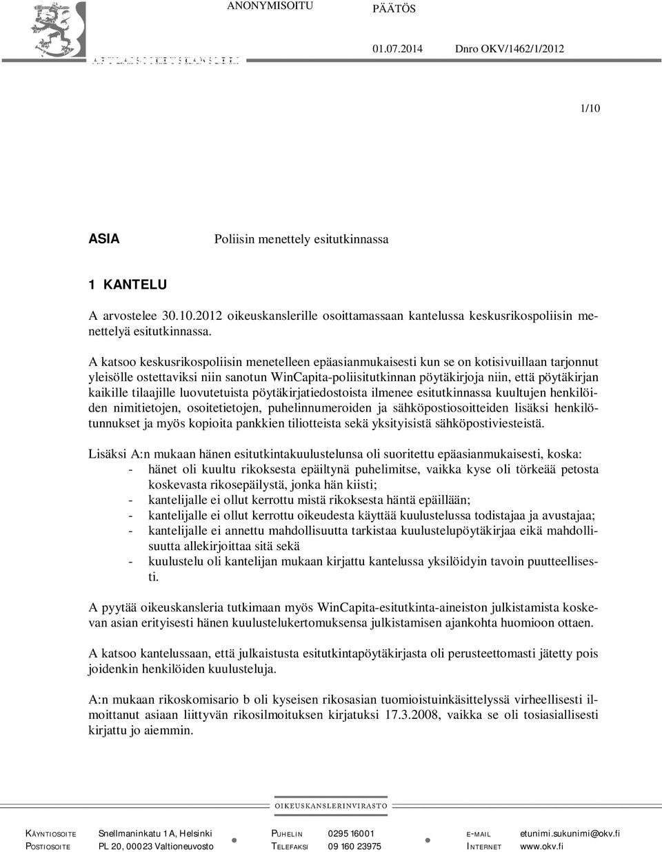 kaikille tilaajille luovutetuista pöytäkirjatiedostoista ilmenee esitutkinnassa kuultujen henkilöiden nimitietojen, osoitetietojen, puhelinnumeroiden ja sähköpostiosoitteiden lisäksi henkilötunnukset