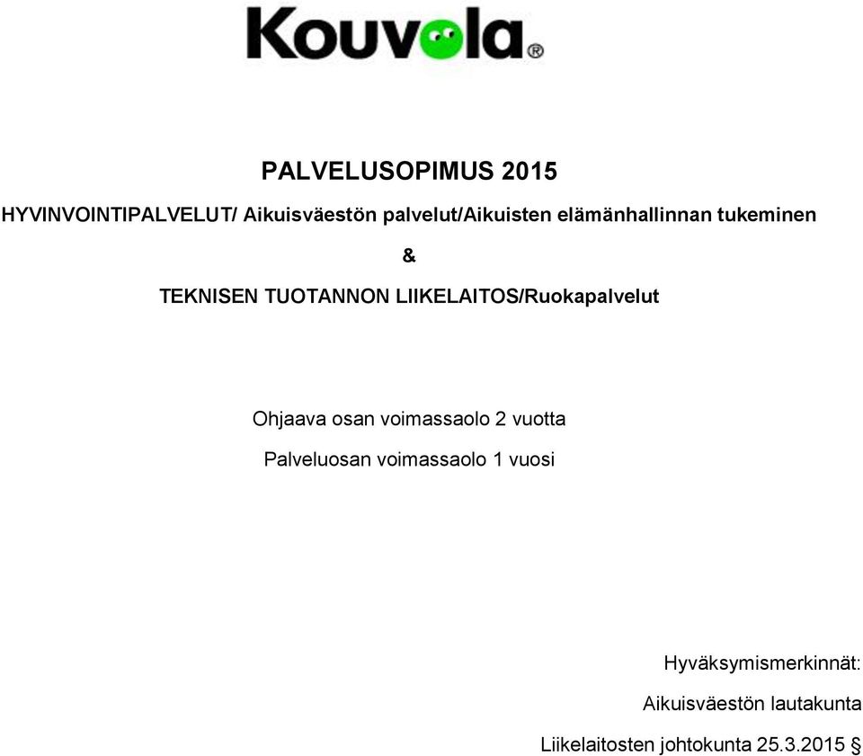 Ohjaava osan voimassaolo 2 vuotta Palveluosan voimassaolo 1 vuosi