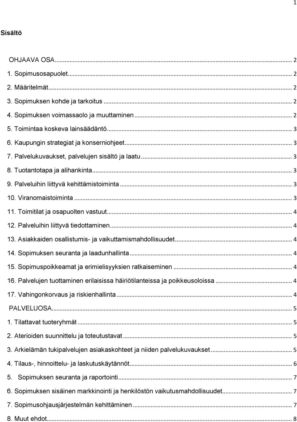 Viranomaistoiminta... 3 11. Toimitilat ja osapuolten vastuut... 4 12. Palveluihin liittyvä tiedottaminen... 4 13. Asiakkaiden osallistumis- ja vaikuttamismahdollisuudet... 4 14.