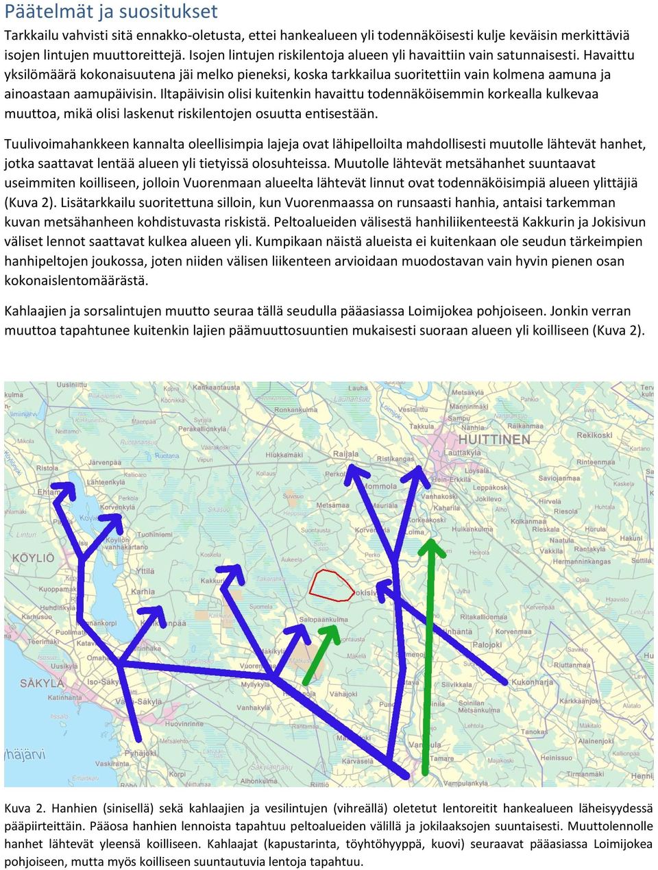 Havaittu yksilömäärä kokonaisuutena jäi melko pieneksi, koska tarkkailua suoritettiin vain kolmena aamuna ja ainoastaan aamupäivisin.