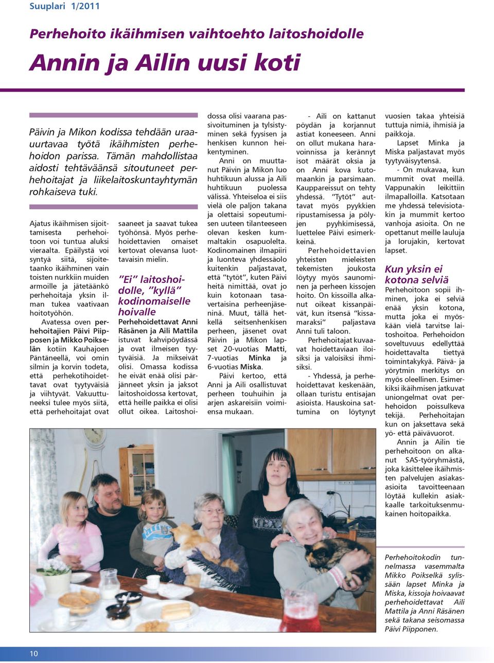 Epäilystä voi syntyä siitä, sijoitetaanko ikäihminen vain toisten nurkkiin muiden armoille ja jätetäänkö perhehoitaja yksin ilman tukea vaativaan hoitotyöhön.