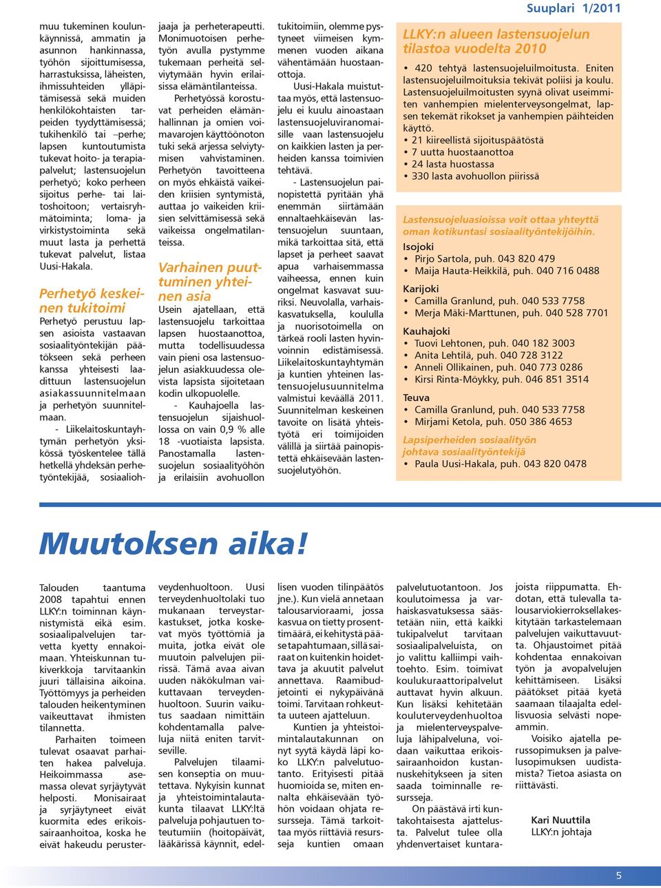 virkistystoiminta sekä muut lasta ja perhettä tukevat palvelut, listaa Uusi-Hakala.
