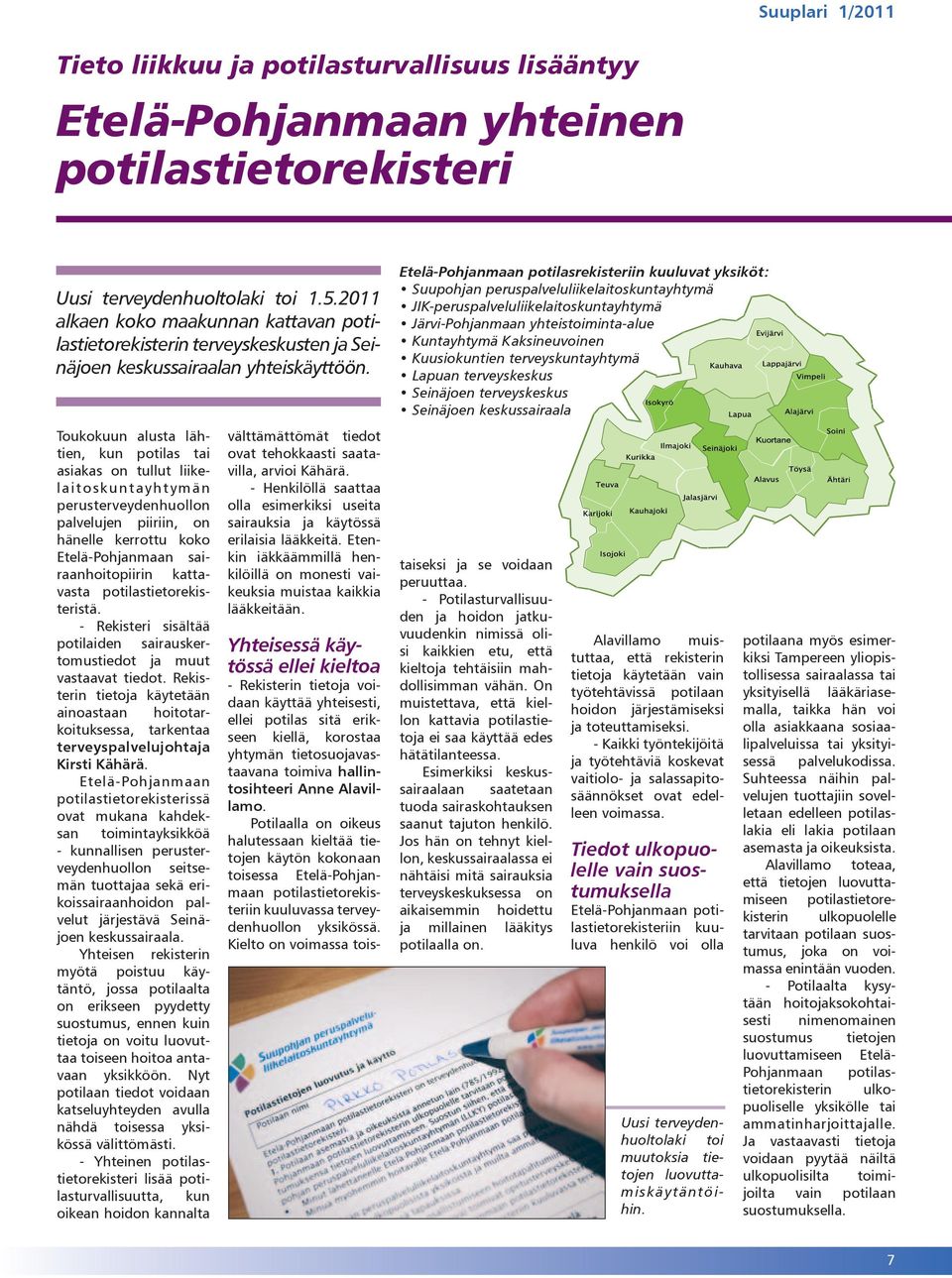 Toukokuun alusta lähtien, kun potilas tai asiakas on tullut liikelaitoskuntayhtymän perusterveydenhuollon palvelujen piiriin, on hänelle kerrottu koko Etelä-Pohjanmaan sairaanhoitopiirin kattavasta