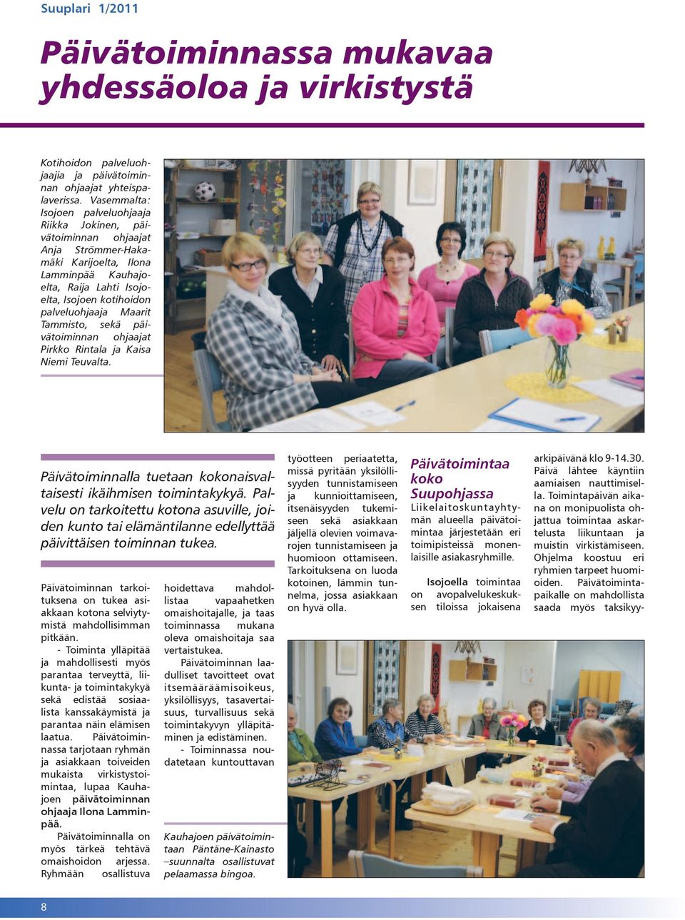 Maarit Tammisto, sekä päivätoiminnan ohjaajat Pirkko Rintala ja Kaisa Niemi Teuvalta. Päivätoiminnalla tuetaan kokonaisvaltaisesti ikäihmisen toimintakykyä.