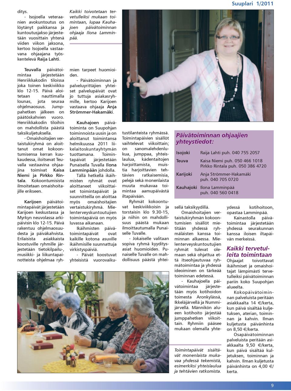 Kaikki toivotetaan tervetulleiksi mukaan toimintaan, lupaa Kauhajoen päivätoiminnan ohjaaja Ilona Lamminpää.