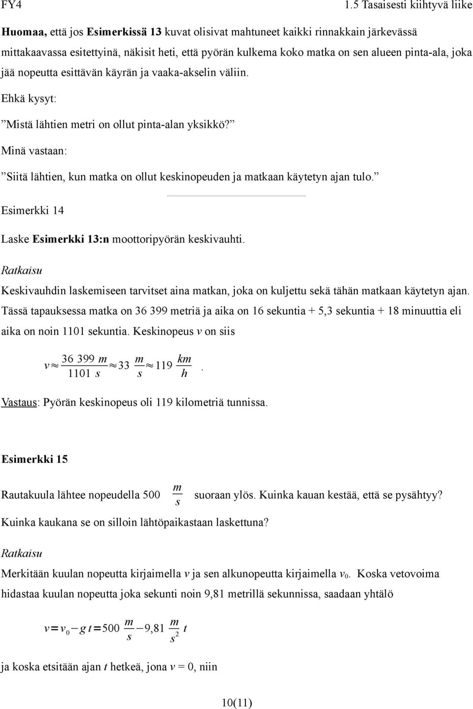 Esierkki 14 Laske Esierkki 13:n oottoripyörän keskivauhti. Keskivauhdin laskeiseen tarvitset aina atkan, joka on kuljettu sekä tähän atkaan käytetyn ajan.