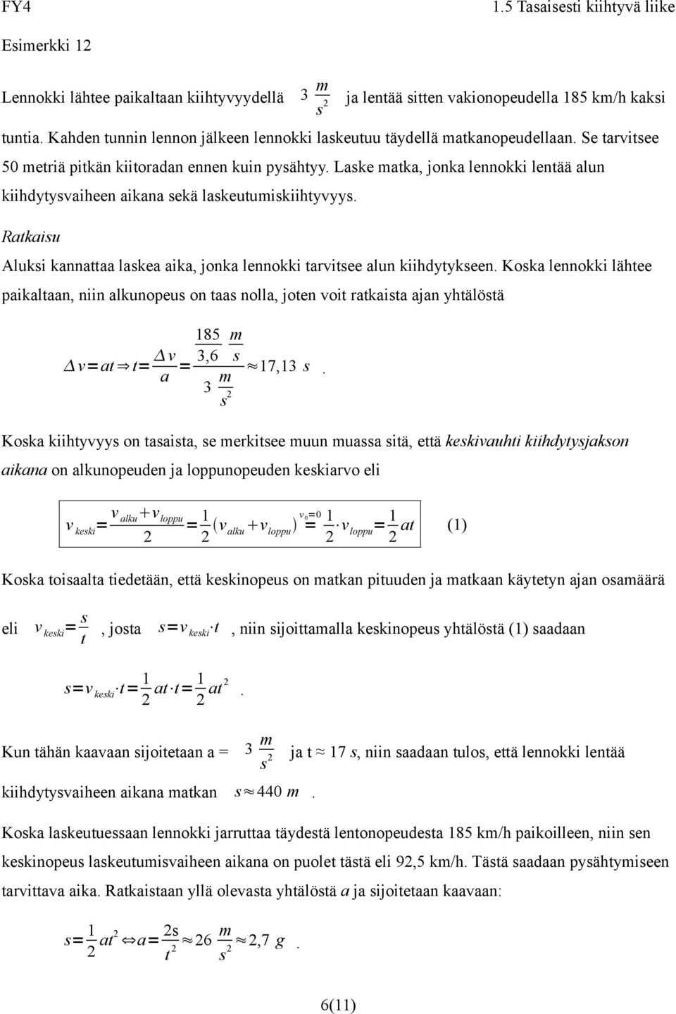 Aluksi kannattaa laskea aika, jonka lennokki tarvitsee alun kiihdytykseen.