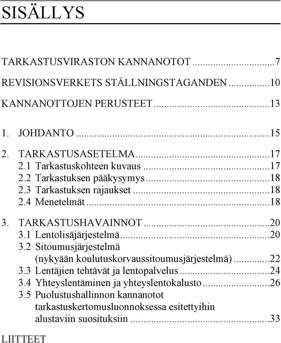 1 Lentolisäjärjestelmä...20 3.2 Sitoumusjärjestelmä (nykyään koulutuskorvaussitoumusjärjestelmä)...22 3.3 Lentäjien tehtävät ja lentopalvelus...24 3.