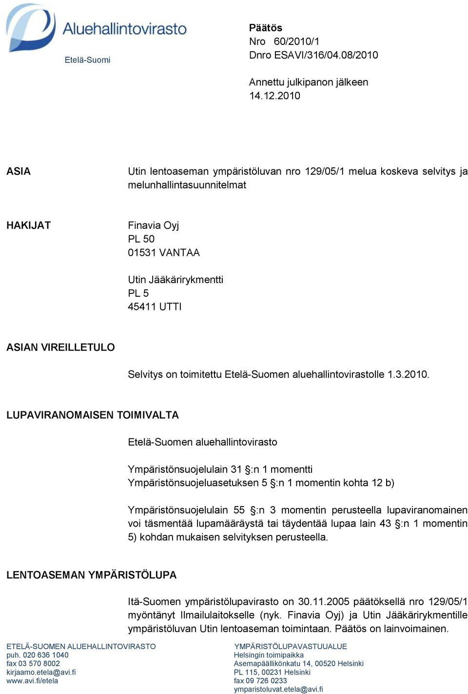 VIREILLETULO Selvitys on toimitettu Etelä-Suomen aluehallintovirastolle 1.3.2010.