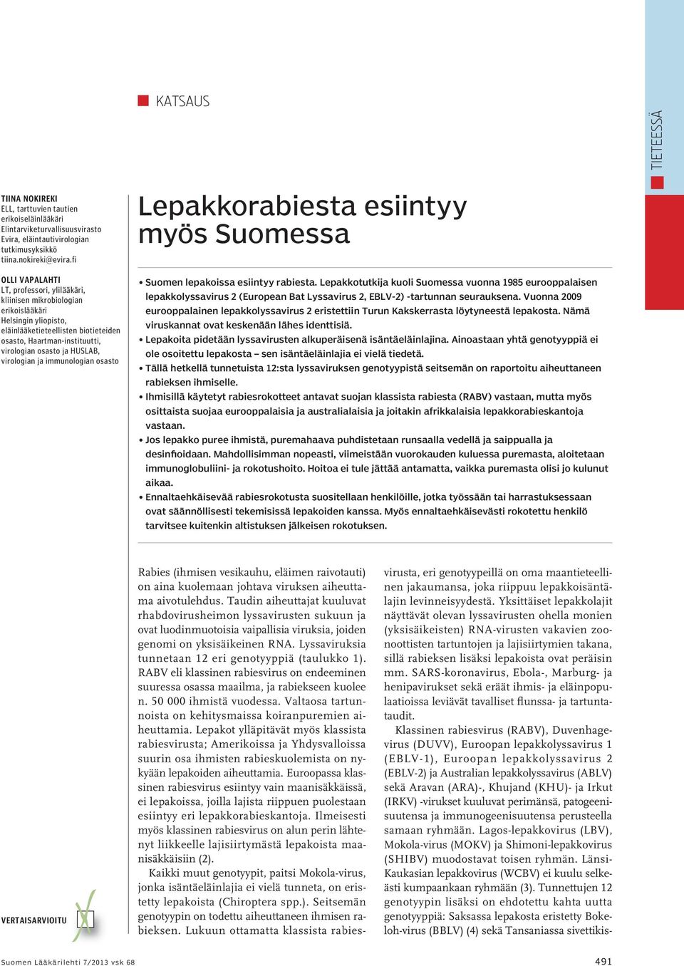 HUSLAB, virologian ja immunologian osasto Lepakkorabiesta esiintyy myös Suomessa Suomen lepakoissa esiintyy rabiesta.