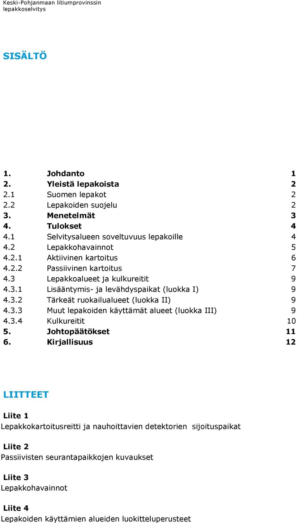3.3 Muut lepakoiden käyttämät alueet (luokka III) 9 4.3.4 Kulkureitit 10 5. Johtopäätökset 11 6.