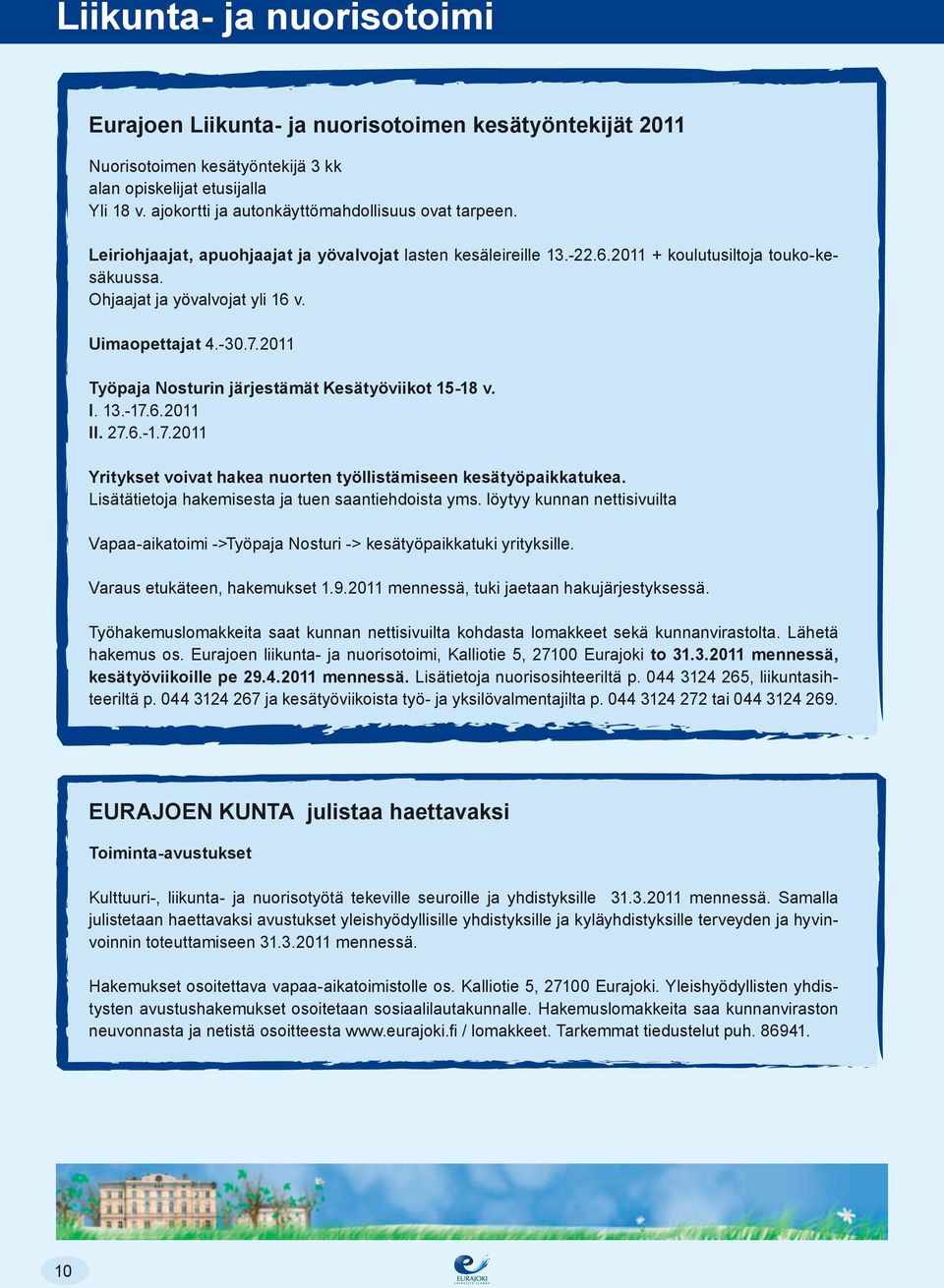 Uimaopettajat 4.-30.7.2011 Työpaja Nosturin järjestämät Kesätyöviikot 15-18 v. I. 13.-17.6.2011 II. 27.6.-1.7.2011 Yritykset voivat hakea nuorten työllistämiseen kesätyöpaikkatukea.