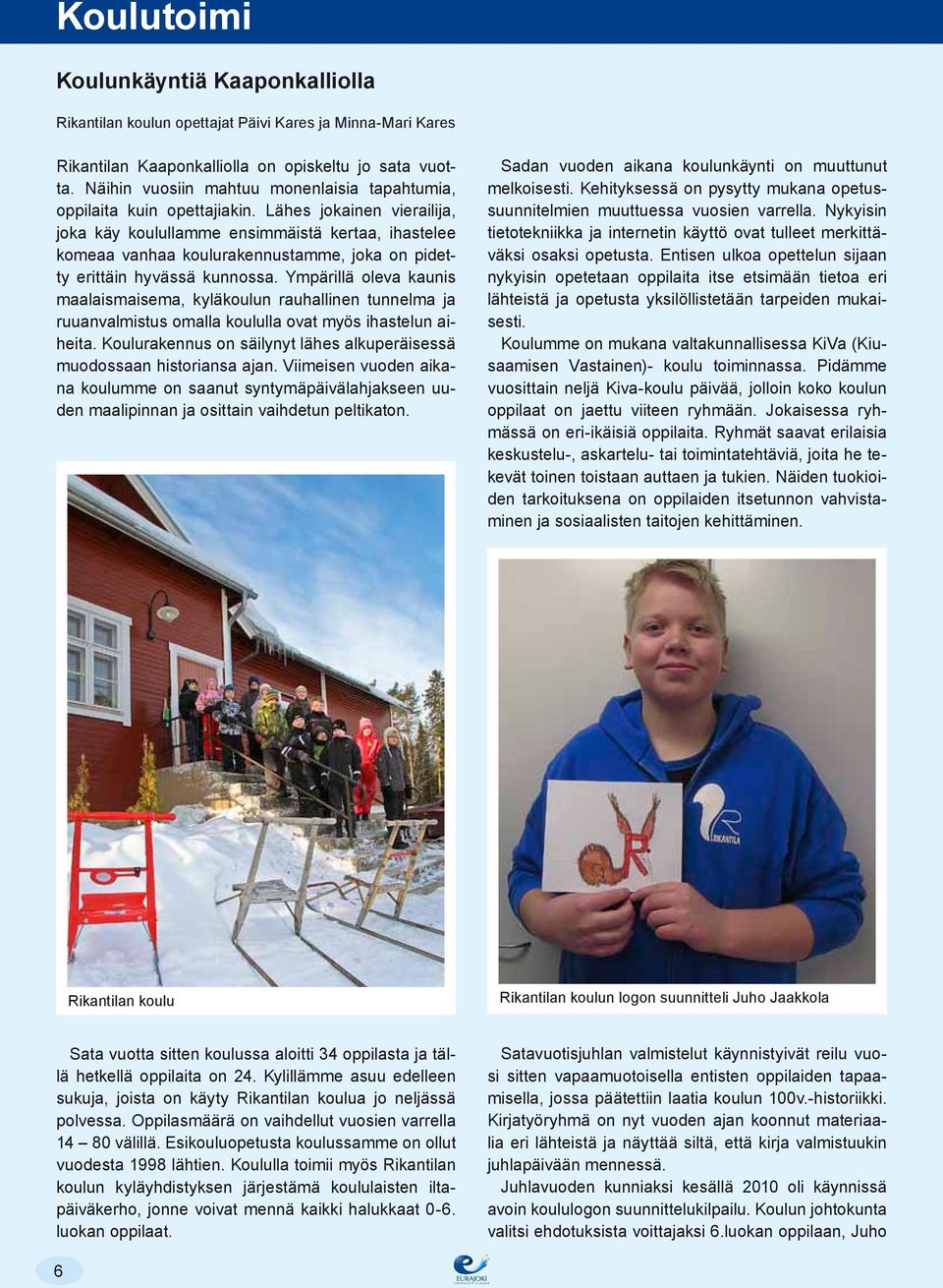 Lähes jokainen vierailija, joka käy koulullamme ensimmäistä kertaa, ihastelee komeaa vanhaa koulurakennustamme, joka on pidetty erittäin hyvässä kunnossa.