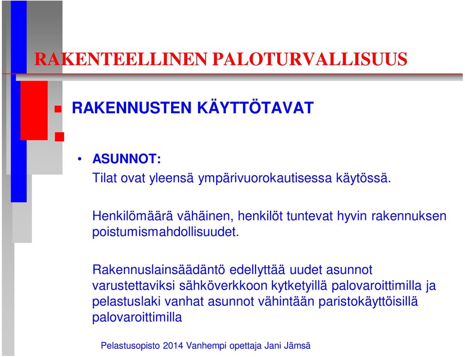 Rakennuslainsäädäntö edellyttää uudet asunnot varustettaviksi sähköverkkoon kytketyillä