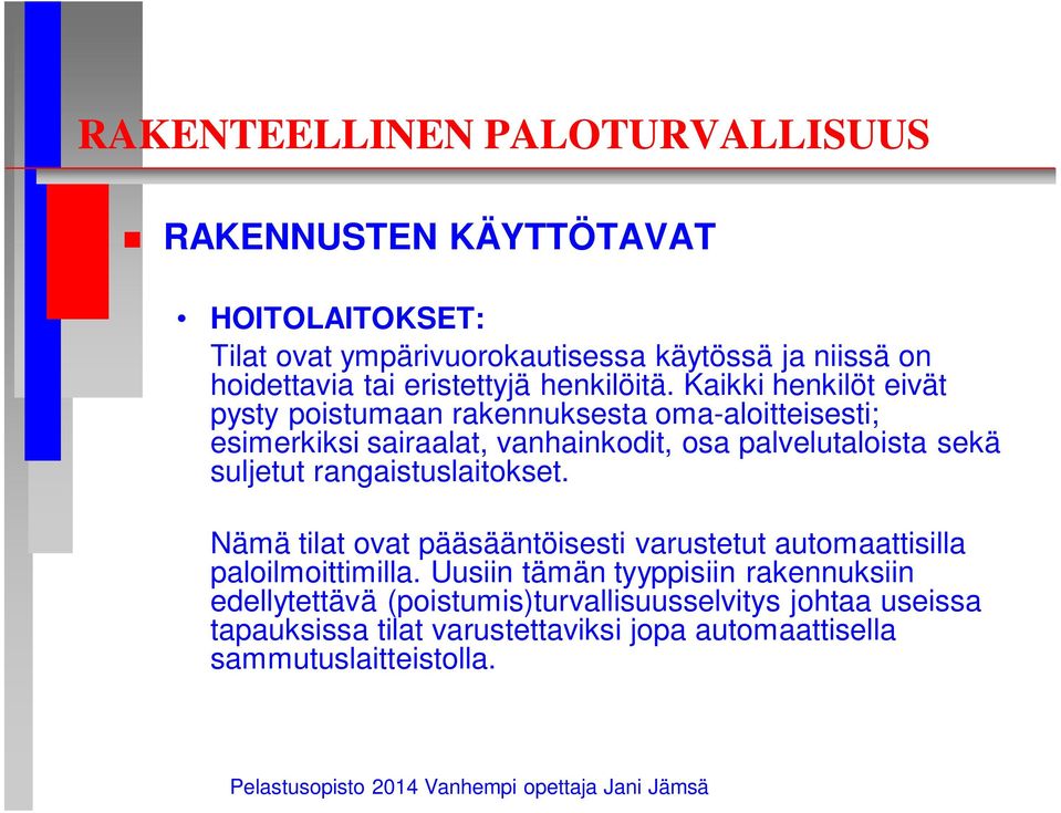 suljetut rangaistuslaitokset. Nämä tilat ovat pääsääntöisesti varustetut automaattisilla paloilmoittimilla.