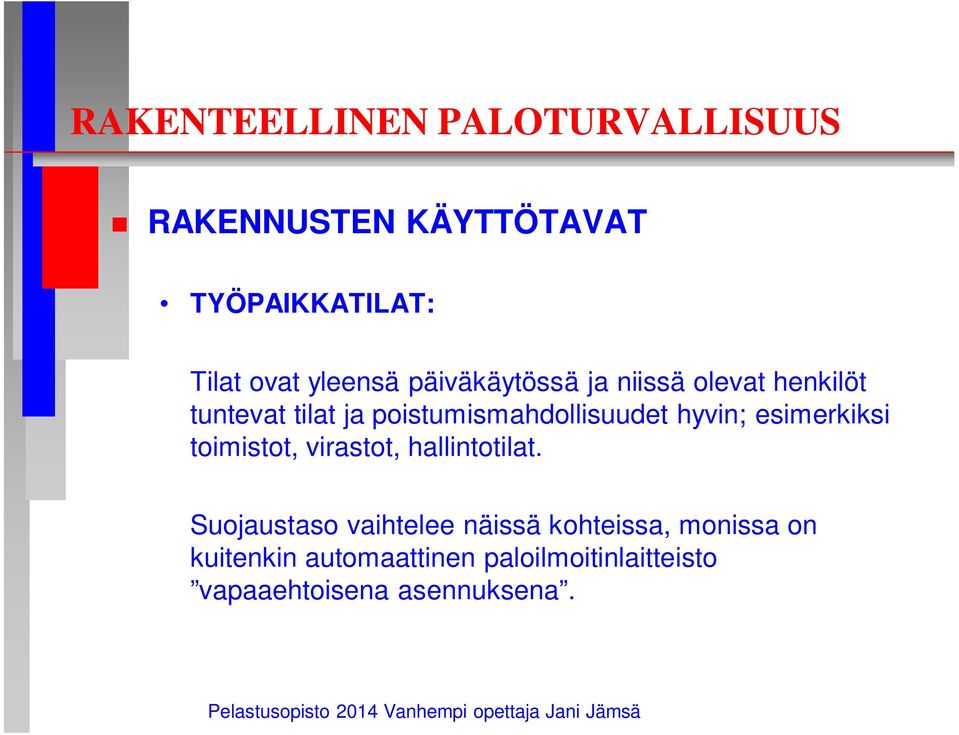 esimerkiksi toimistot, virastot, hallintotilat.