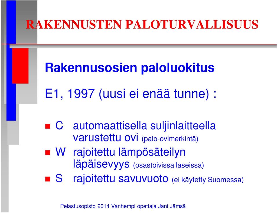 varustettu ovi (palo-ovimerkintä) W rajoitettu lämpösäteilyn S