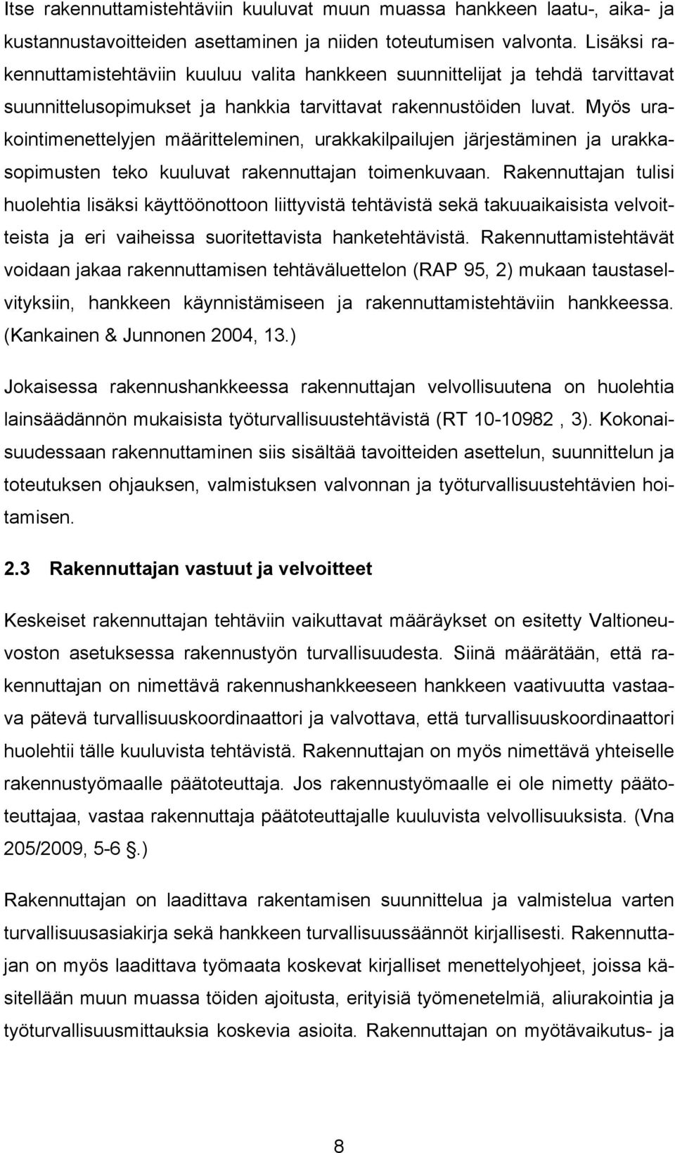 Myös urakointimenettelyjen määritteleminen, urakkakilpailujen järjestäminen ja urakkasopimusten teko kuuluvat rakennuttajan toimenkuvaan.