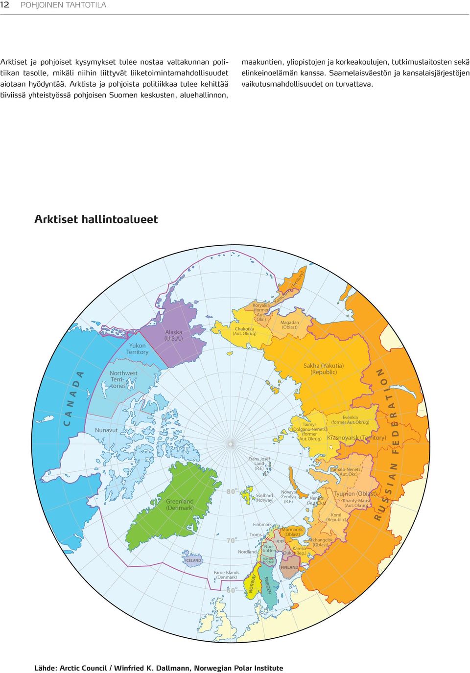 Arktista ja pohjoista politiikkaa tulee kehittää tiiviissä yhteistyössä pohjoisen Suomen keskusten, aluehallinnon, Arktiset hallintoalueet rit or y ) Arctic administrative areas a( Te r compiled by