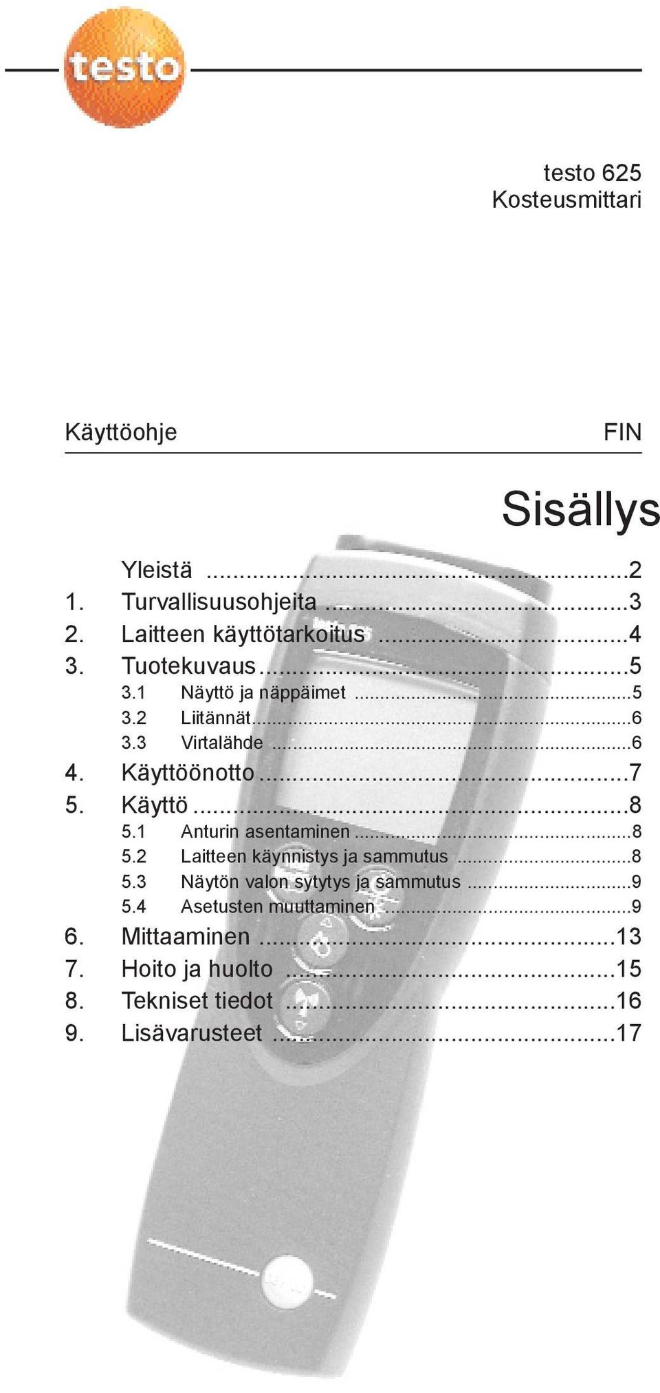 Käyttö...8 5.1 Anturin asentaminen...8 5.2 Laitteen käynnistys ja sammutus...8 5.3 Näytön valon sytytys ja sammutus.