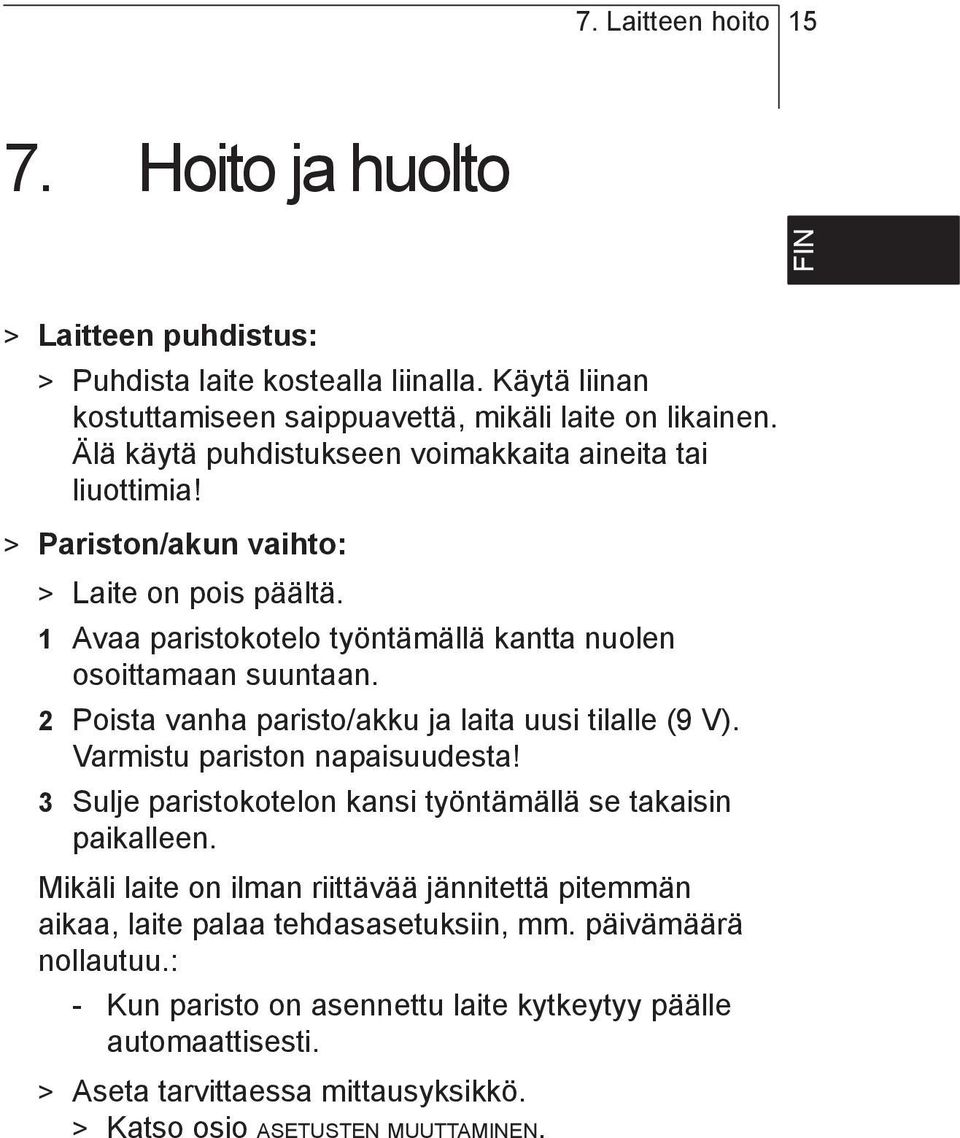 2 Poista vanha paristo/akku ja laita uusi tilalle (9 V). Varmistu pariston napaisuudesta! 3 Sulje paristokotelon kansi työntämällä se takaisin paikalleen.