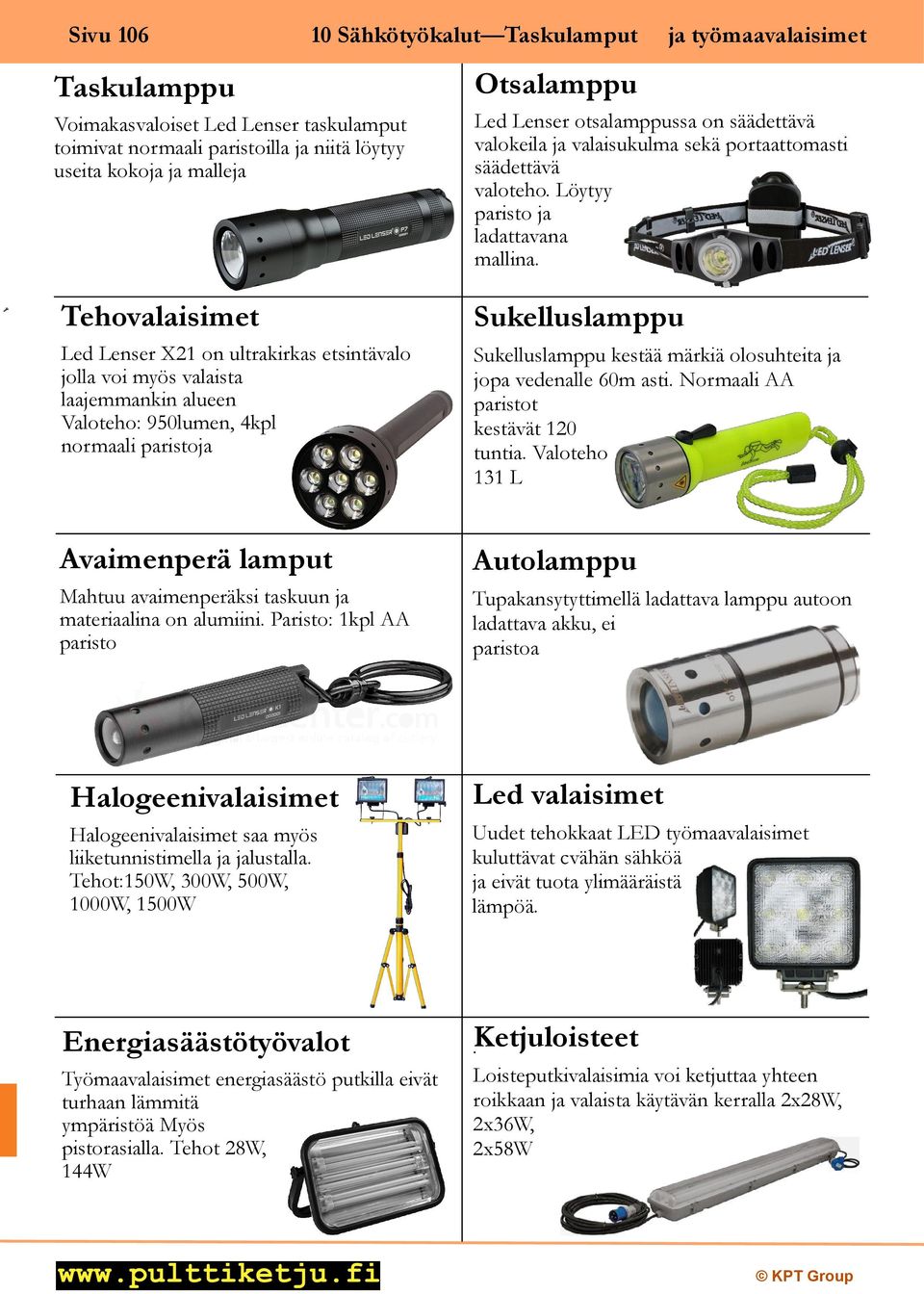 Tehovalaisimet Sukelluslamppu Led Lenser X21 on ultrakirkas etsintävalo jolla voi myös valaista laajemmankin alueen Valoteho: 950lumen, 4kpl normaali paristoja Sukelluslamppu kestää märkiä