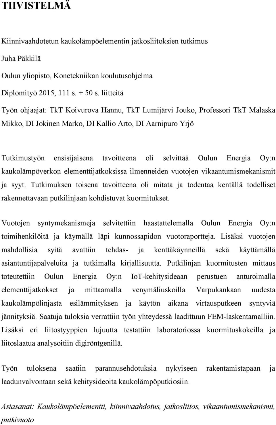 selvittää Oulun Energia Oy:n kaukolämpöverkon elementtijatkoksissa ilmenneiden vuotojen vikaantumismekanismit ja syyt.