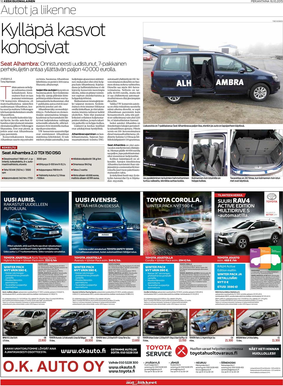 Kovaosainen Seat on taas joutunut toimimaan VW-konsernin iilimatona eli materiaalikuluissa säästellen uudistamaan Alhambran, koska suuri ja mahtava Volkswagen teki kasvojenkohotuksen omalle