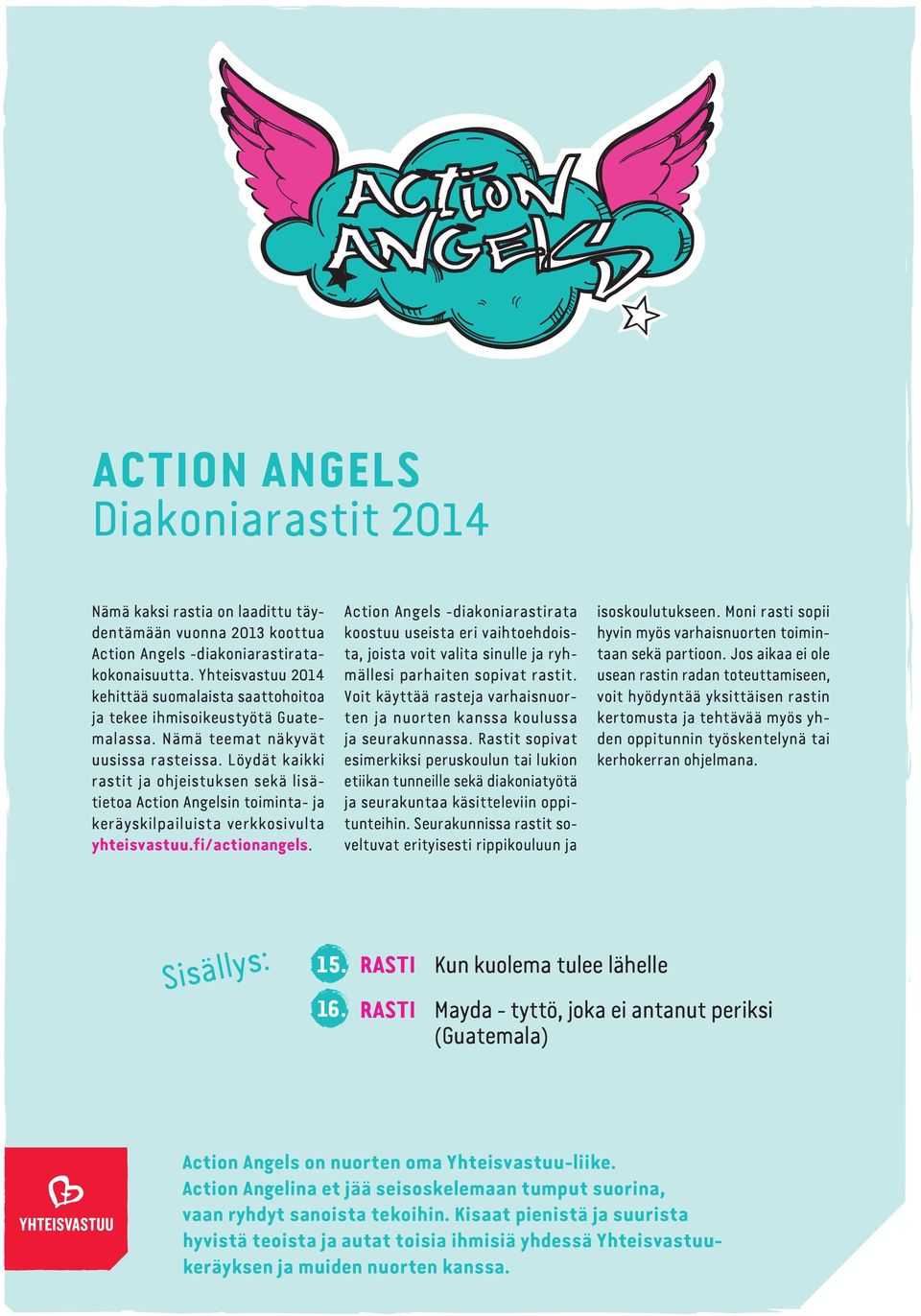 Löydät kaikki rastit ja ohjeistuksen sekä lisätietoa Action Angelsin toiminta- ja keräyskilpailuista verkkosivulta yhteisvastuu.fi/actionangels.