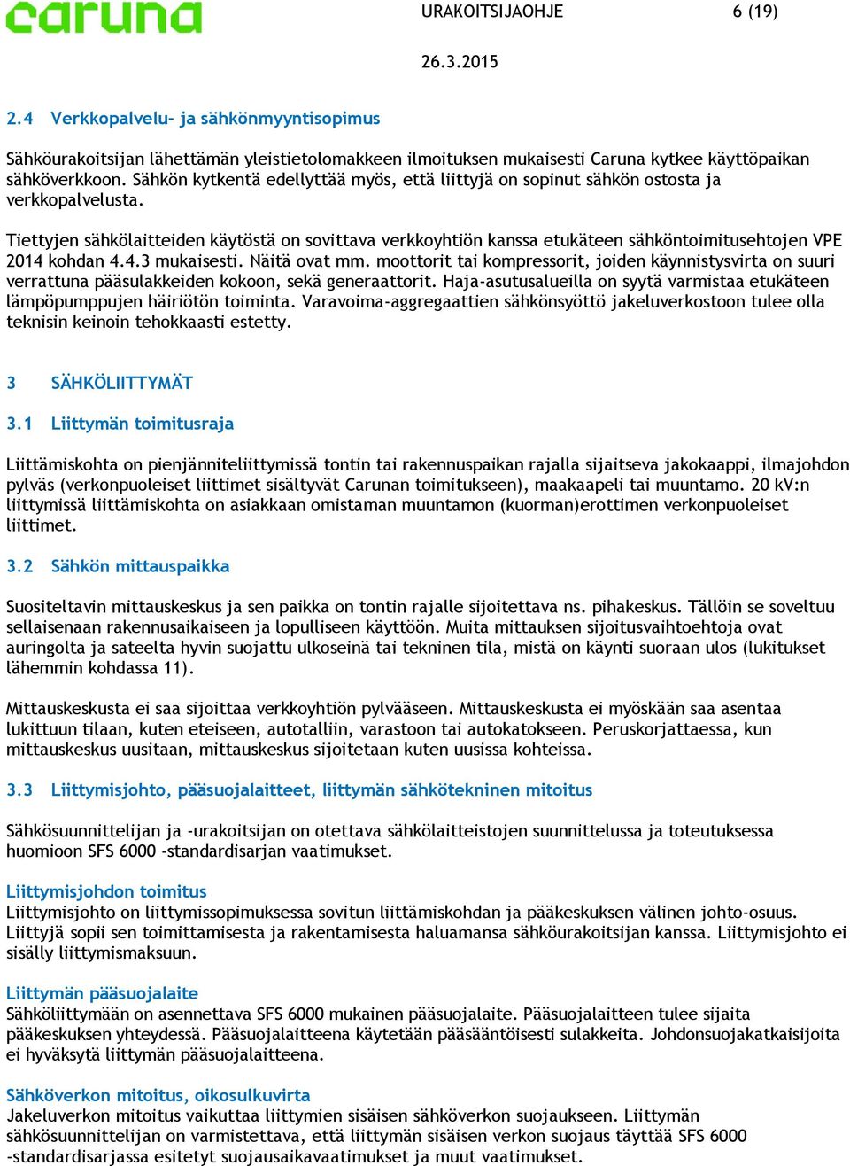 Tiettyjen sähkölaitteiden käytöstä n svittava verkkyhtiön kanssa etukäteen sähköntimitusehtjen VPE 2014 khdan 4.4.3 mukaisesti. Näitä vat mm.