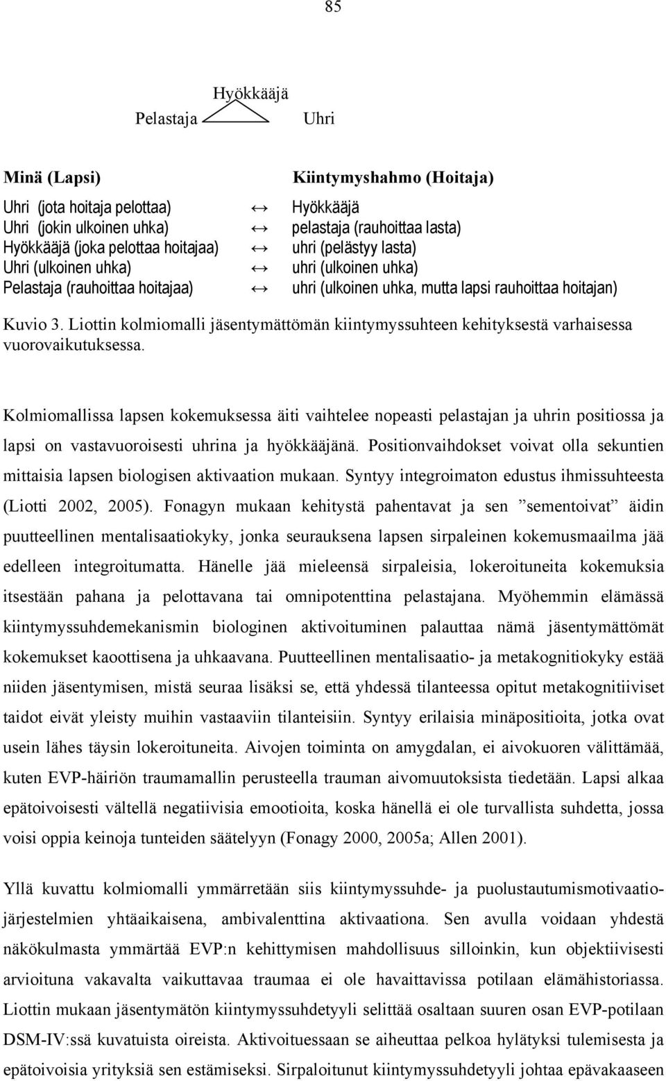 Liottin kolmiomalli jäsentymättömän kiintymyssuhteen kehityksestä varhaisessa vuorovaikutuksessa.