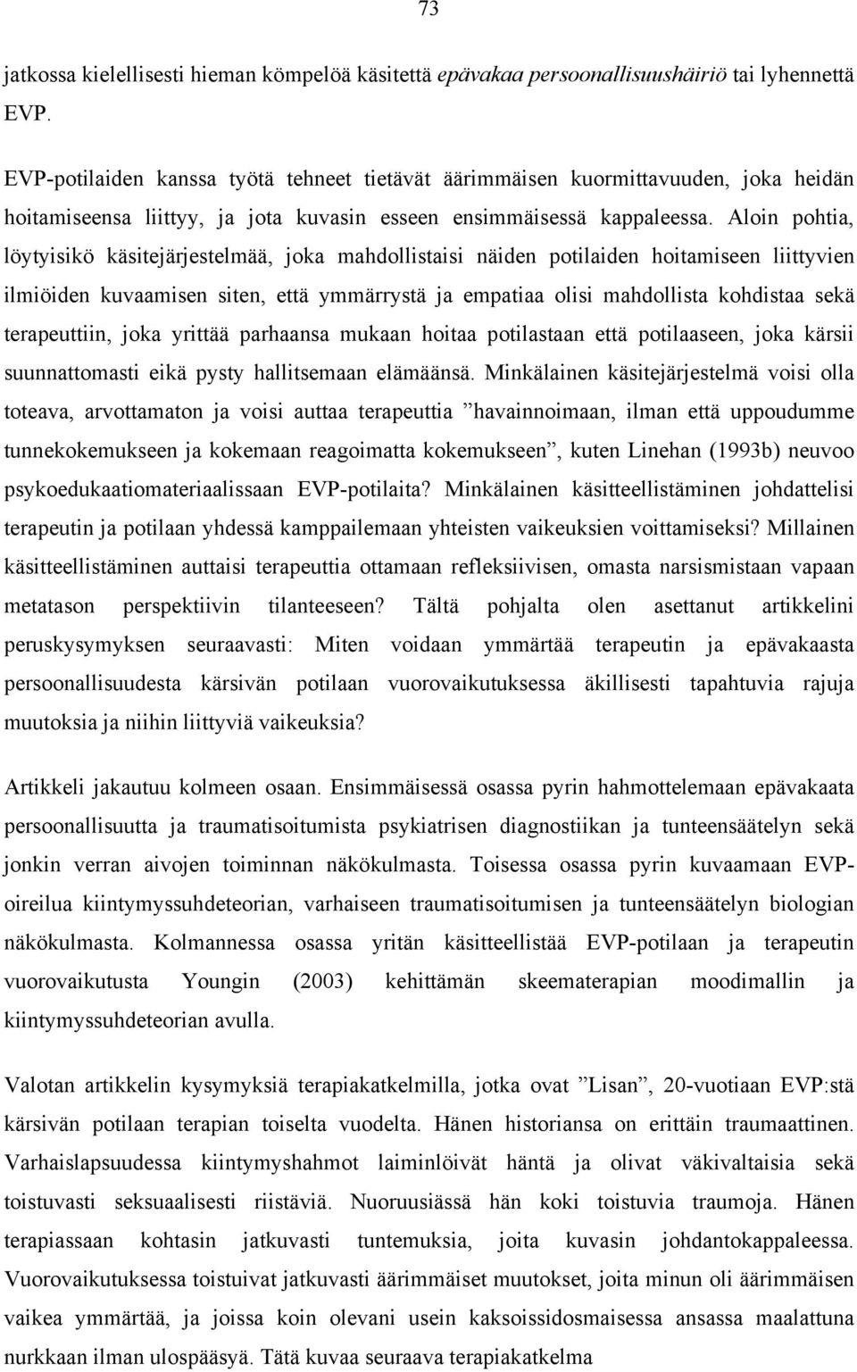 Aloin pohtia, löytyisikö käsitejärjestelmää, joka mahdollistaisi näiden potilaiden hoitamiseen liittyvien ilmiöiden kuvaamisen siten, että ymmärrystä ja empatiaa olisi mahdollista kohdistaa sekä