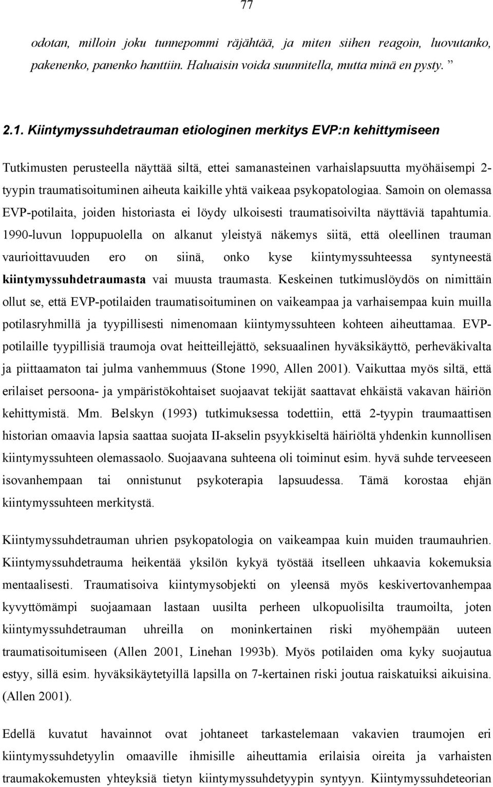 yhtä vaikeaa psykopatologiaa. Samoin on olemassa EVP-potilaita, joiden historiasta ei löydy ulkoisesti traumatisoivilta näyttäviä tapahtumia.