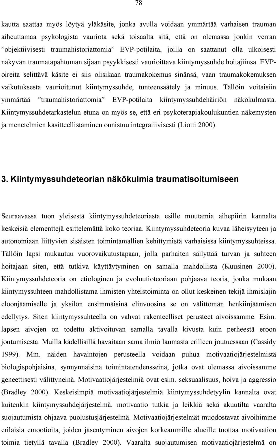 EVPoireita selittävä käsite ei siis olisikaan traumakokemus sinänsä, vaan traumakokemuksen vaikutuksesta vaurioitunut kiintymyssuhde, tunteensäätely ja minuus.