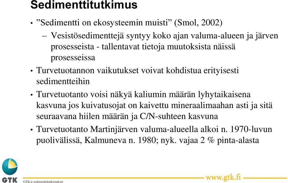 voisi näkyä kaliumin määrän lyhytaikaisena kasvuna jos kuivatusojat on kaivettu mineraalimaahan asti ja sitä seuraavana hiilen määrän ja