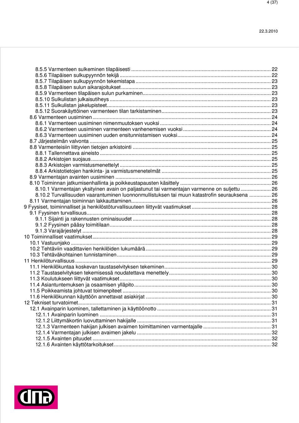 .. 24 8.6.2 Varmenteen uusiminen varmenteen vanhenemisen vuoksi... 24 8.6.3 Varmenteen uusiminen uuden ensitunnistamisen vuoksi... 24 8.7 Järjestelmän valvonta... 25 8.