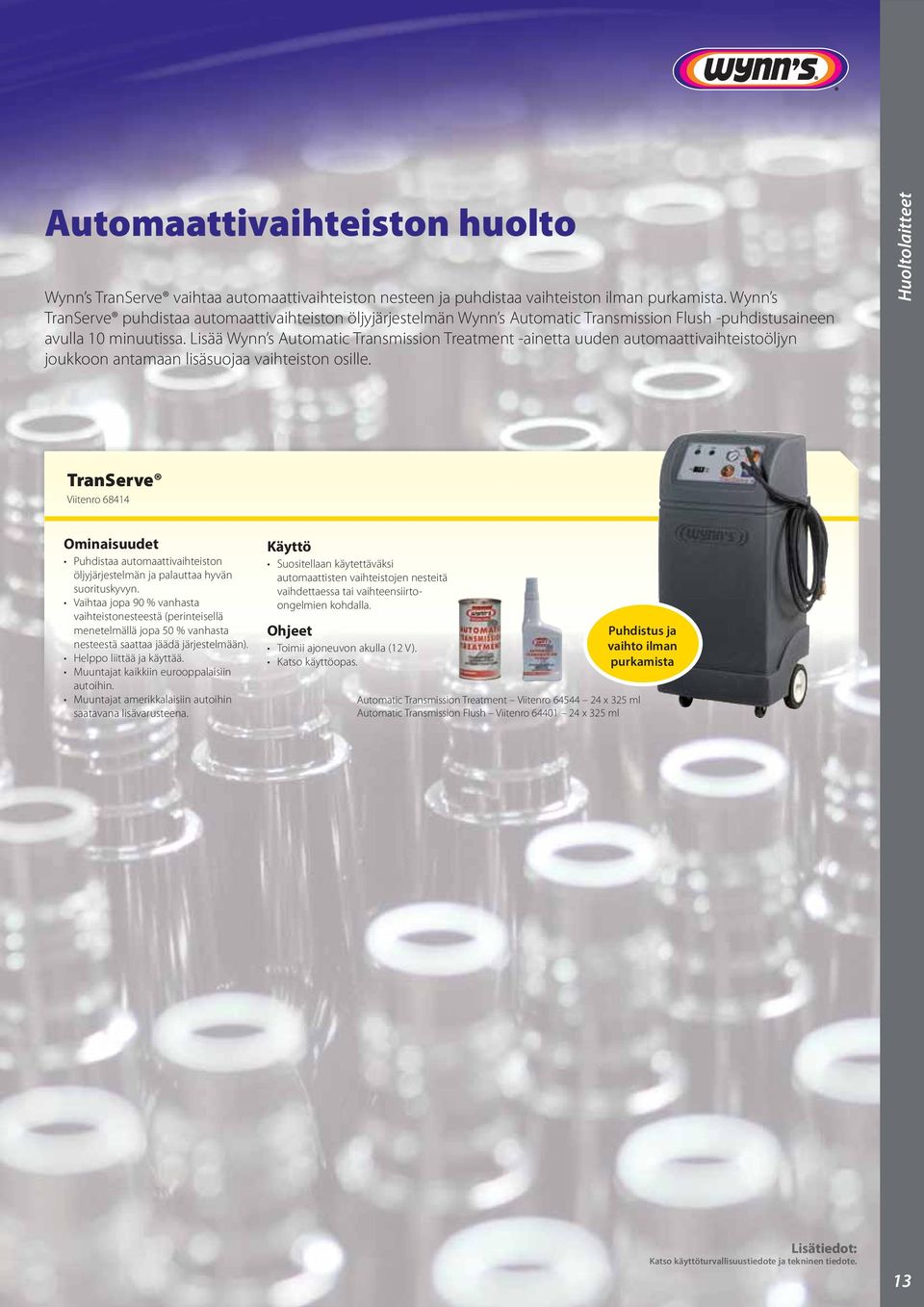 Lisää Wynn s Automatic Transmission Treatment -ainetta uuden automaattivaihteistoöljyn joukkoon antamaan lisäsuojaa vaihteiston osille.