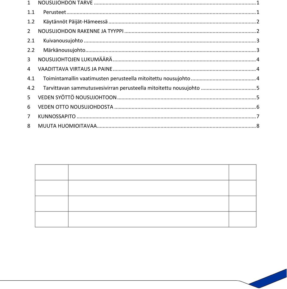 VAADITTAVA VIRTAUS JA PAINE... 4 4.1 Toimintamallin vaatimusten perusteella mitoitettu nousujohto... 4 4.2 Tarvittavan sammutusvesivirran perusteella mitoitettu nousujohto.