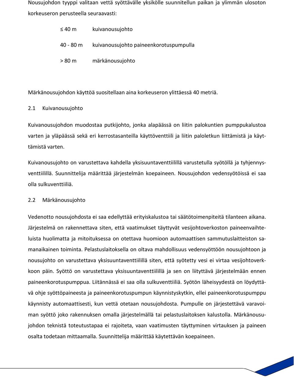 1 Kuivanousujohto Kuivanousujohdon muodostaa putkijohto, jonka alapäässä on liitin palokuntien pumppukalustoa varten ja yläpäässä sekä eri kerrostasanteilla käyttöventtiili ja liitin paloletkun