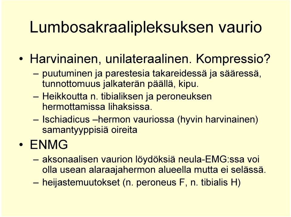 tibialiksen ja peroneuksen hermottamissa lihaksissa.