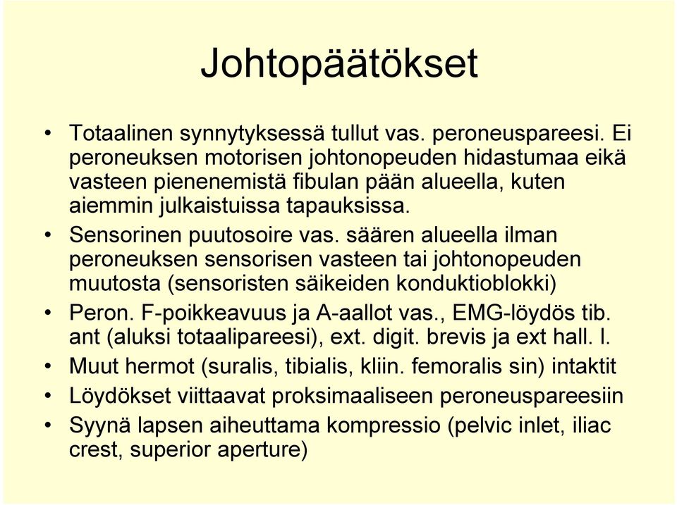 säären alueella ilman peroneuksen sensorisen vasteen tai johtonopeuden muutosta (sensoristen säikeiden konduktioblokki) Peron. F-poikkeavuus ja A-aallot vas.