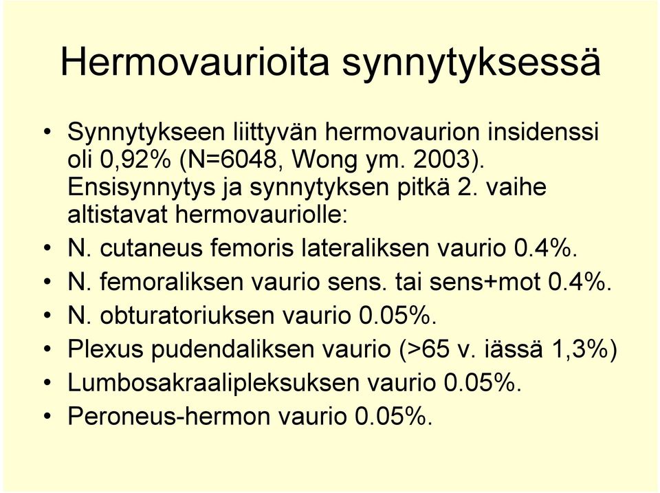 cutaneus femoris lateraliksen vaurio 0.4%. N. femoraliksen vaurio sens. tai sens+mot 0.4%. N. obturatoriuksen vaurio 0.