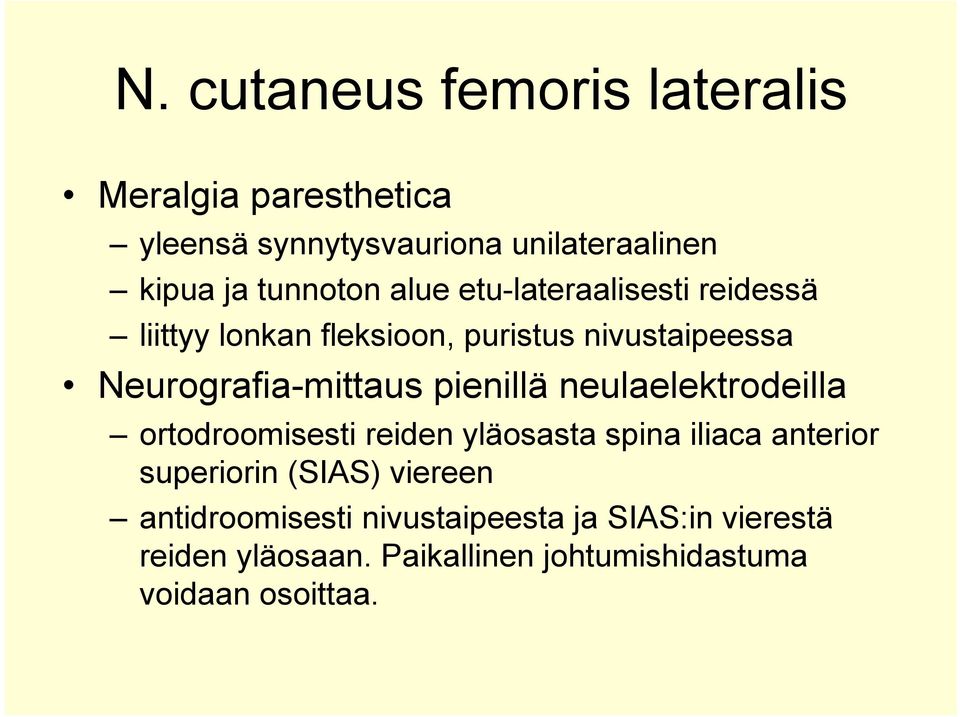 Neurografia-mittaus pienillä neulaelektrodeilla ortodroomisesti reiden yläosasta spina iliaca anterior