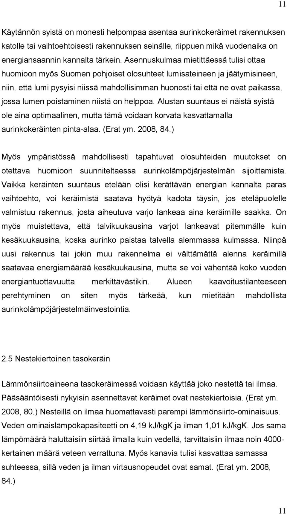 jossa lumen poistaminen niistä on helppoa. Alustan suuntaus ei näistä syistä ole aina optimaalinen, mutta tämä voidaan korvata kasvattamalla aurinkokeräinten pinta-alaa. (Erat ym. 2008, 84.