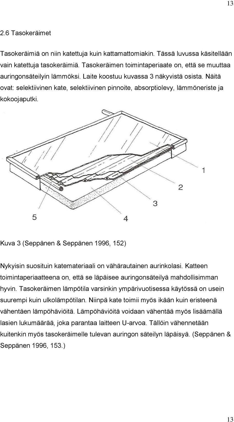Näitä ovat: selektiivinen kate, selektiivinen pinnoite, absorptiolevy, lämmöneriste ja kokoojaputki.