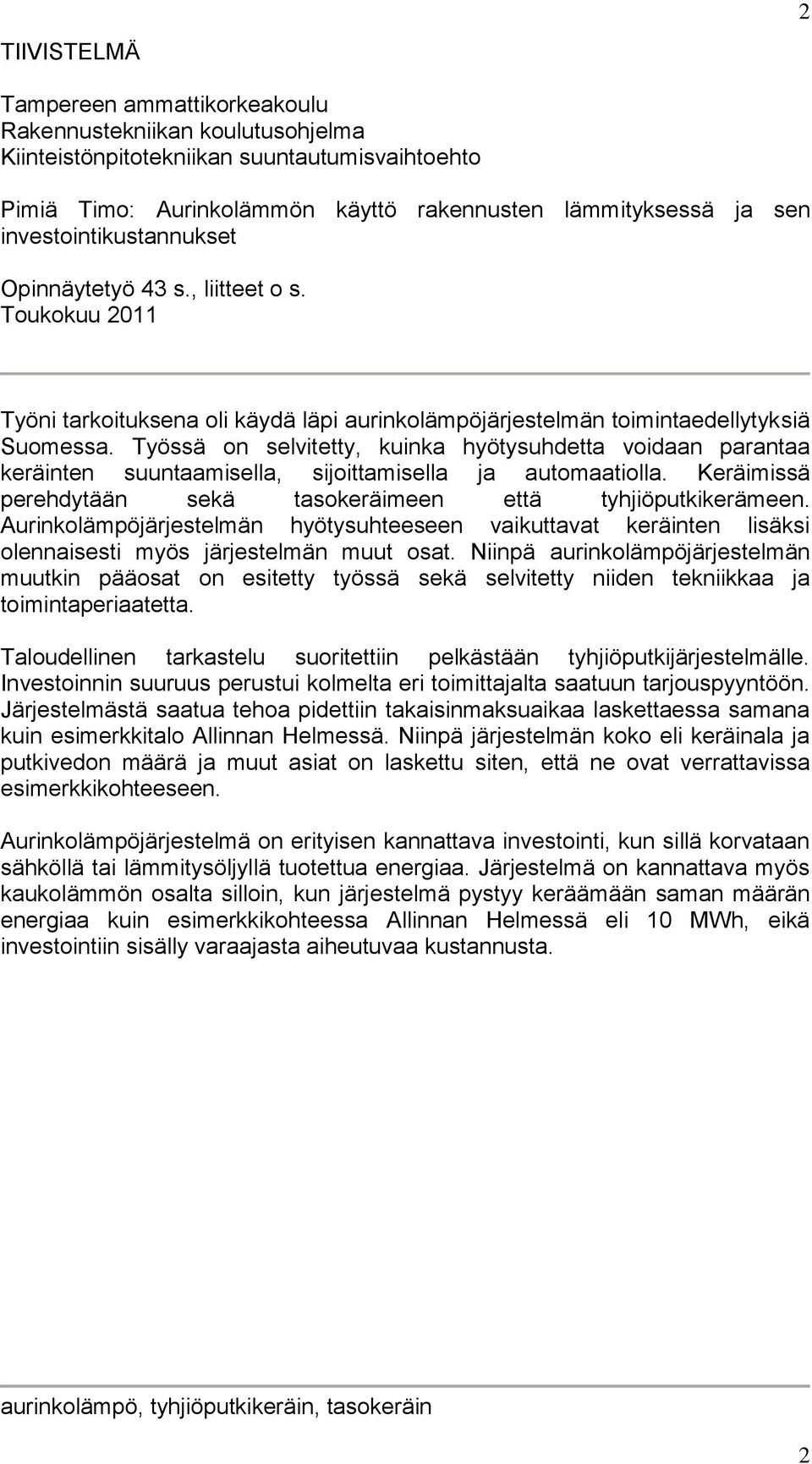Työssä on selvitetty, kuinka hyötysuhdetta voidaan parantaa keräinten suuntaamisella, sijoittamisella ja automaatiolla. Keräimissä perehdytään sekä tasokeräimeen että tyhjiöputkikerämeen.