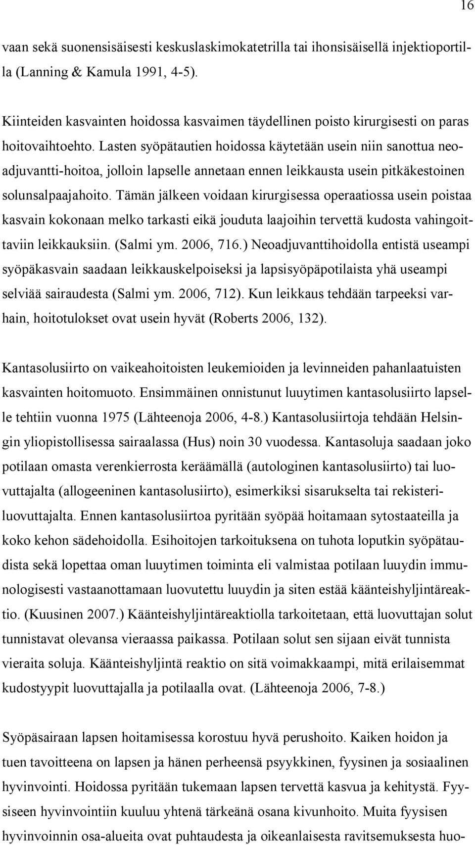 Lasten syöpätautien hoidossa käytetään usein niin sanottua neoadjuvantti-hoitoa, jolloin lapselle annetaan ennen leikkausta usein pitkäkestoinen solunsalpaajahoito.