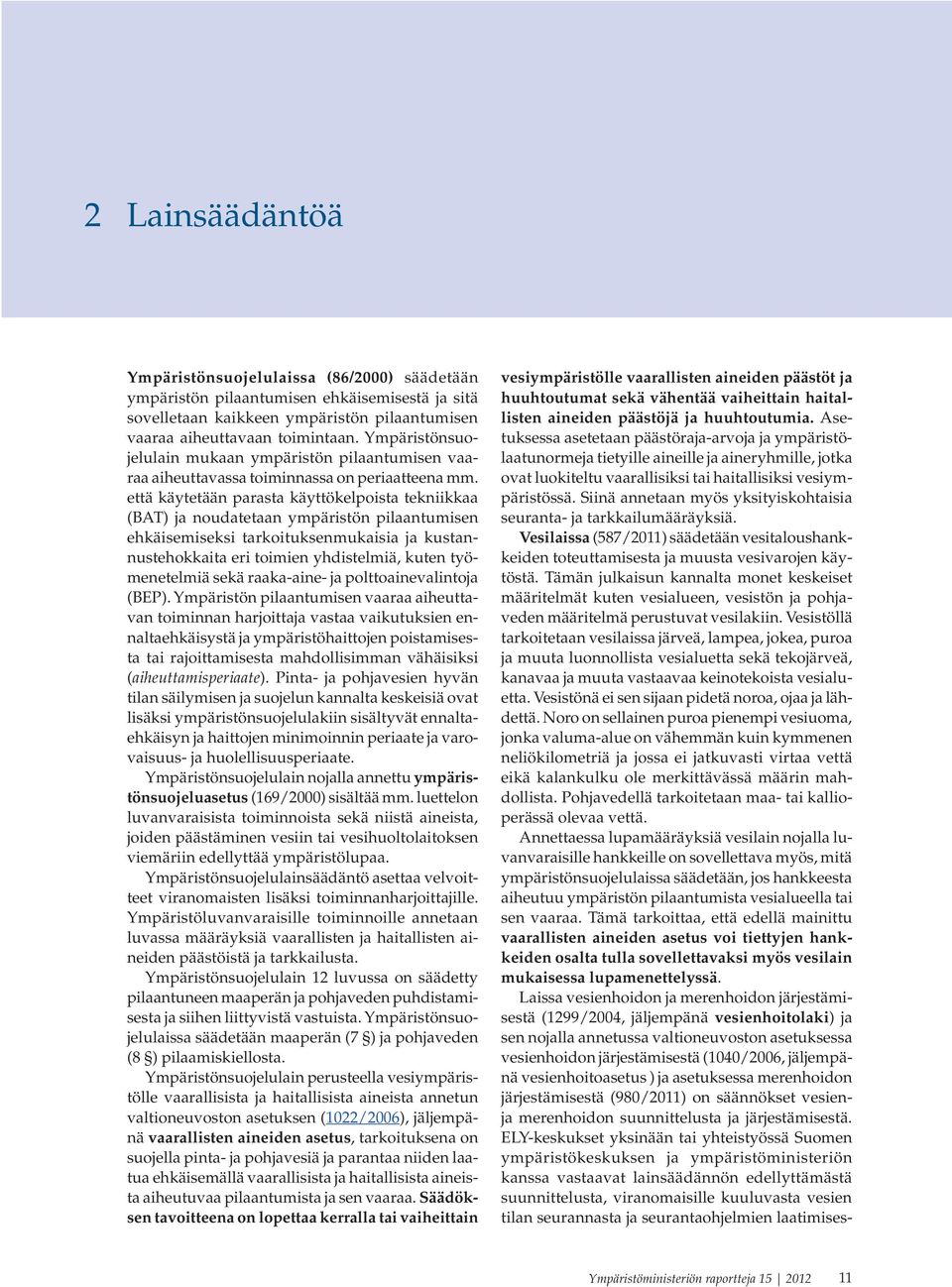 että käytetään parasta käyttökelpoista tekniikkaa (BAT) ja noudatetaan ympäristön pilaantumisen ehkäisemiseksi tarkoituksenmukaisia ja kustannustehokkaita eri toimien yhdistelmiä, kuten työmenetelmiä