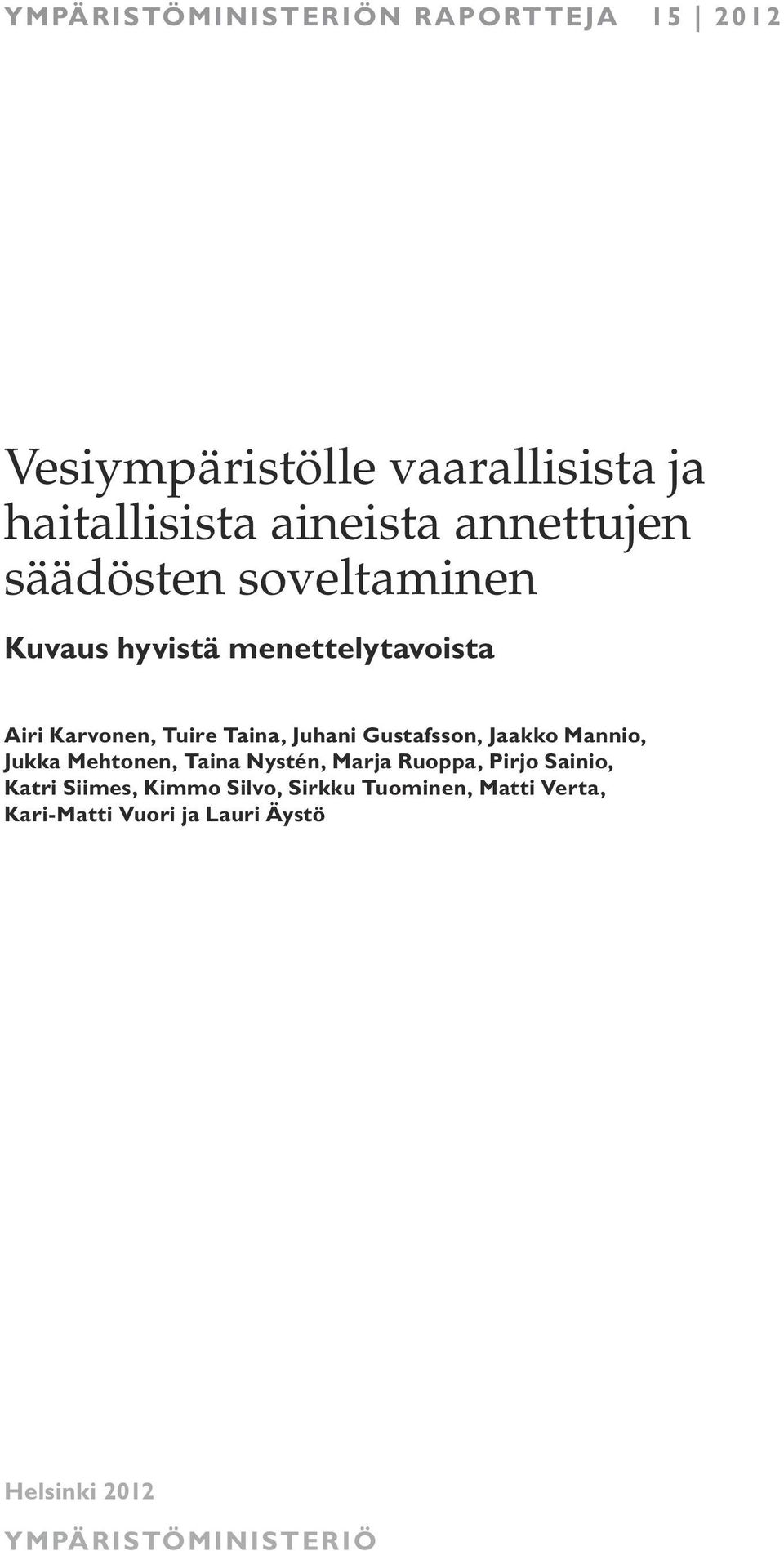 Gustafsson, Jaakko Mannio, Jukka Mehtonen, Taina Nystén, Marja Ruoppa, Pirjo Sainio, Katri Siimes,